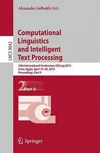 Computational Linguistics and Intelligent Text Processing: 16th International Conference, CICLing 2015, Part II(Repost)