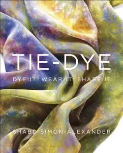 Tie-Dye: Dye It, Wear It, Share It (Repost)