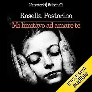 «Mi limitavo ad amare te» by Rosella Postorino