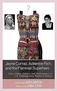 Jayne Cortez, Adrienne Rich, and the Feminist Superhero: Voice, Vision, Politics, and Performance in U.S. Contemporary W