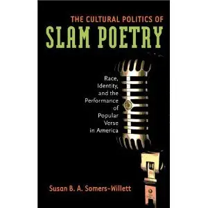 The Cultural Politics of Slam Poetry: Race, Identity, and the Performance of Popular Verse in America