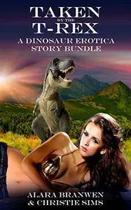 Taken by the T-Rex - A Dinosaur Erotica Story Bundle