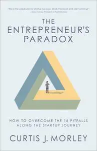 «The Entrepreneur's Paradox» by Curtis Morley