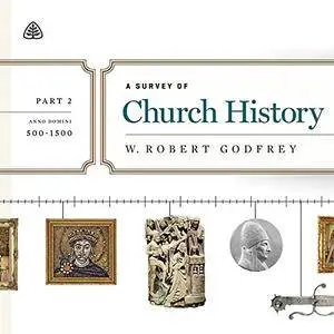 A Survey of Church History Teaching Series, Part 2: AD 500-1500 [Audiobook]
