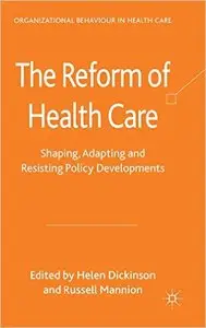 The Reform of Health Care: Shaping, Adapting and Resisting Policy Developments