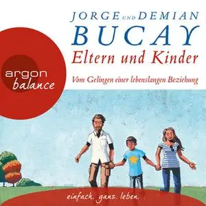 «Eltern und Kinder: Vom Gelingen einer lebenslangen Beziehung» by Jorge Bucay,Demián Bucay