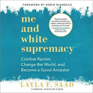 Me and White Supremacy: Combat Racism, Change the World, and Become a Good Ancestor [Audiobook]