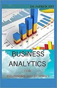 BUSINESS ANALYTICS FOR BEGINNERS AND DUMMIES: Guide To Decision Making And Data Analysis