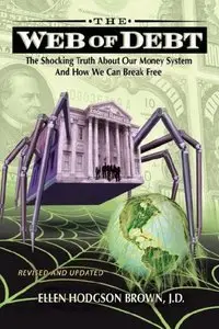Web of Debt: The Shocking Truth About Our Money System and How We Can Break Free (repost)