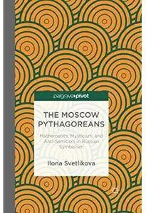 The Moscow Pythagoreans: Mathematics, Mysticism, and Anti-Semitism in Russian Symbolism [Repost]