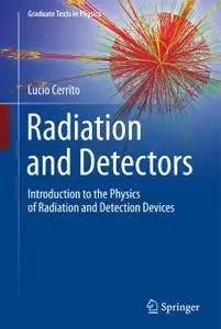 Radiation and Detectors: Introduction to the Physics of Radiation and Detection Devices