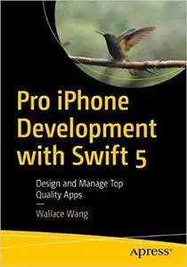 Pro iPhone Development with Swift 5: Design and Manage Top Quality Apps Ed 2