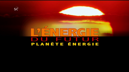 L'énergie du futur - Ep 02 - Planète énergie (2010)