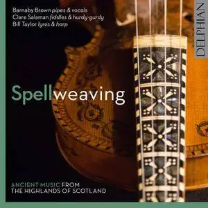Barnaby Brown - Spellweaving: Ancient Music from the Highlands of Scotland (2016) {Delphian Official Digital Downloads}