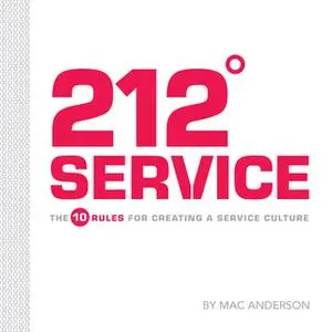 «212° Service: The 10 Rules for Creating a Service Culture» by Mac Anderson