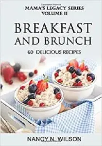 Breakfast and Brunch: 60 Delicious Recipes (Mama's Legacy Series)