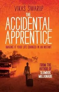 «The Accidental Apprentice» by Vikas Swarup