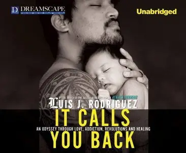 It Calls You Back: An Odyssey Through Love, Addiction, Revolutions, and Healing [Audiobook]