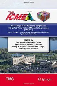 Proceedings of the 4th World Congress on Integrated Computational Materials Engineering (ICME 2017)