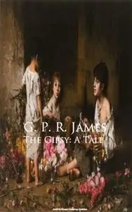 «The Gipsy: A Tale» by G.P.R. James