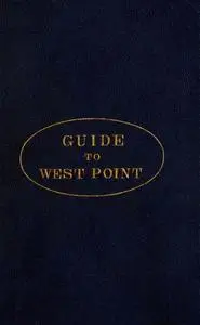 «Guide to West Point, and the U.S. Military Academy» by Edward C. Boynton