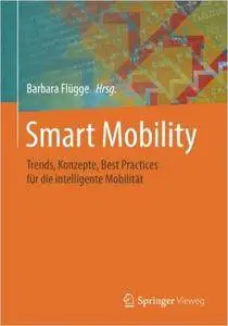 Smart Mobility: Trends, Konzepte, Best Practices für die intelligente Mobilität