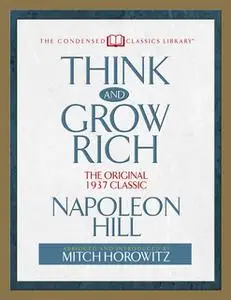 «Think and Grow Rich (Condensed Classics): The Original 1937 Classic» by Napoleon Hill