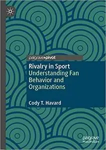 Rivalry in Sport: Understanding Fan Behavior and Organizations