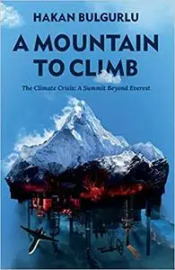 A Mountain to Climb: The Climate Crisis: A Summit Beyond Everest