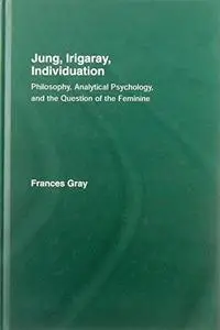 Jung, Irigaray, Individuation: Philosophy, Analytical Psychology, and the Question of the Feminine (Repost)