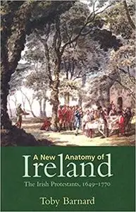 A New Anatomy of Ireland: The Irish Protestants, 1649–1770