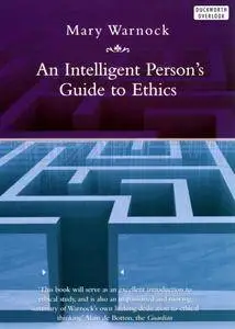 An Intelligent Person's Guide to Ethics