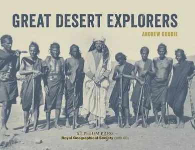 «Great Desert Explorers» by Andrew Goudie