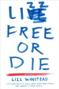 Lizz Free or Die: Essays