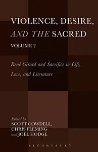Violence, Desire, and the Sacred, Volume 2: René Girard and Sacrifice in Life, Love and Literature