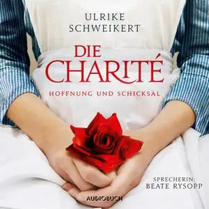 «Die Charité - Hoffung und Schicksal» by Ulrike Schweikert