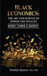 Black Economics: The Art And Science Of Power And Wealth: Money, Power & Respect