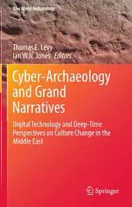 Cyber-Archaeology and Grand Narratives: Digital Technology and Deep-Time Perspectives on Culture Change in the Middle East