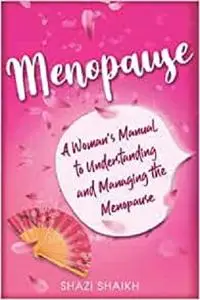 Menopause: A Woman's Manual to Understanding and Managing the Menopause