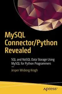 MySQL Connector/Python Revealed: SQL and NoSQL Data Storage Using MySQL for Python Programmers