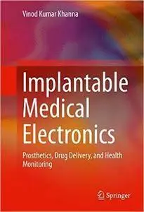 Implantable Medical Electronics: Prosthetics, Drug Delivery, and Health Monitoring