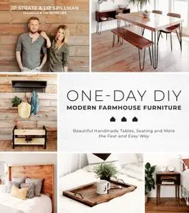 One-Day DIY: Modern Farmhouse Furniture: Beautiful Handmade Tables, Seating and More the Fast and Easy Way