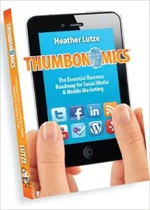 Thumbonomics: The Essential Business Roadmap to Social Media & Mobile Marketing