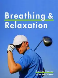 «Breathing & Relaxation: Golf Tips» by Dorothee Haering