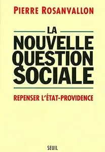 Pierre Rosanvallon, "La nouvelle question sociale : Repenser l'État providence"