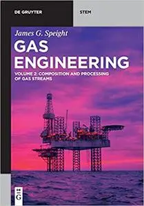 Gas Engineering: Vol. 2: Composition and Processing of Gas Streams (de Gruyter Stem)