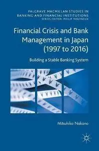 Financial Crisis and Bank Management in Japan (1997 to 2016): Building a Stable Banking System (repost)