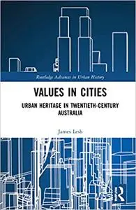 Values in Cities: Urban Heritage in Twentieth-Century Australia