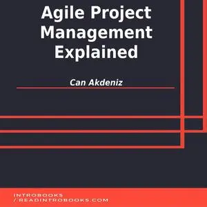 «Agile Project Management Explained» by Can Akdeniz, Introbooks Team