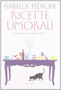 Ricette umorali. In principio era la pasta al tonno... - Isabella Pedicini